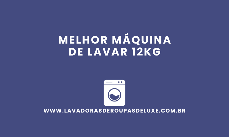 Melhor Máquina de Lavar 12kg: 6 as melhores em 2026