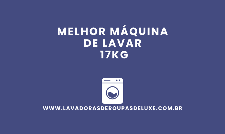 Melhor Máquina de Lavar 17Kg: Top 5 Melhores em %currentyear%