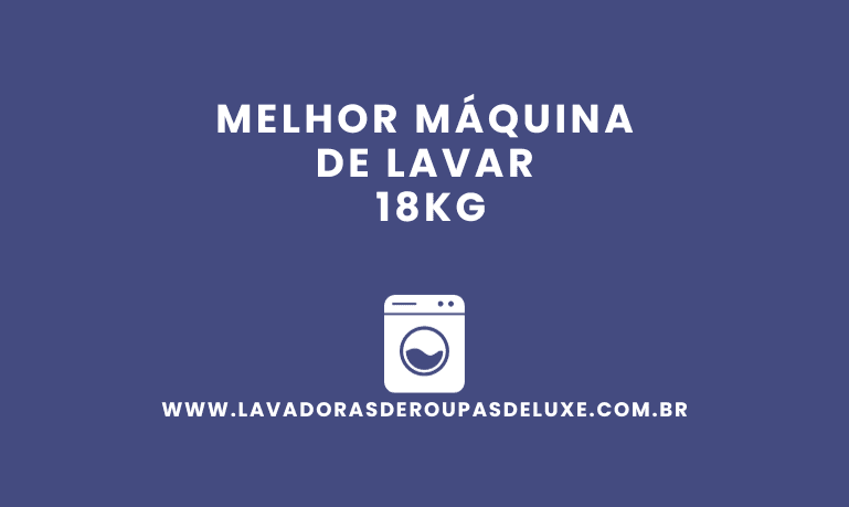 Melhor Máquina de Lavar 18Kg