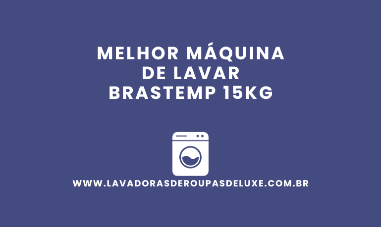 Melhor Máquina de Lavar Brastemp 15kg