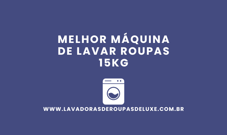 Melhor Máquina de Lavar 15kg para comprar