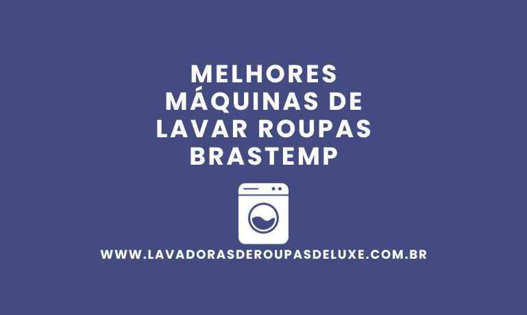 9 Melhores Máquinas de Lavar Roupas Brastemp