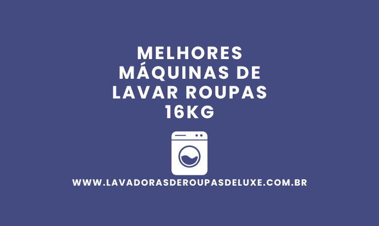 4 Melhores Máquinas de Lavar Roupas 16Kg