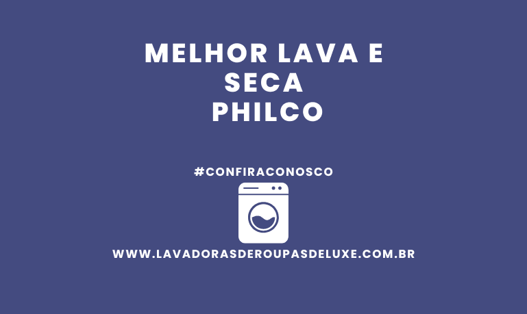 Melhor Lava e Seca Philco