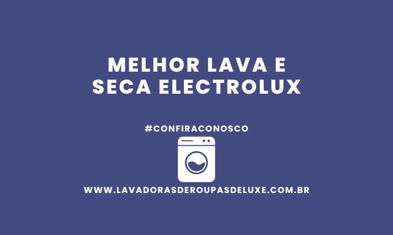 Melhor Lava e Seca Electrolux