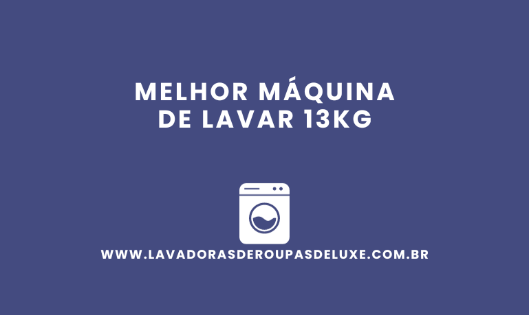 Melhor Máquina de Lavar 13Kg: 9 Melhores em %currentyear%
