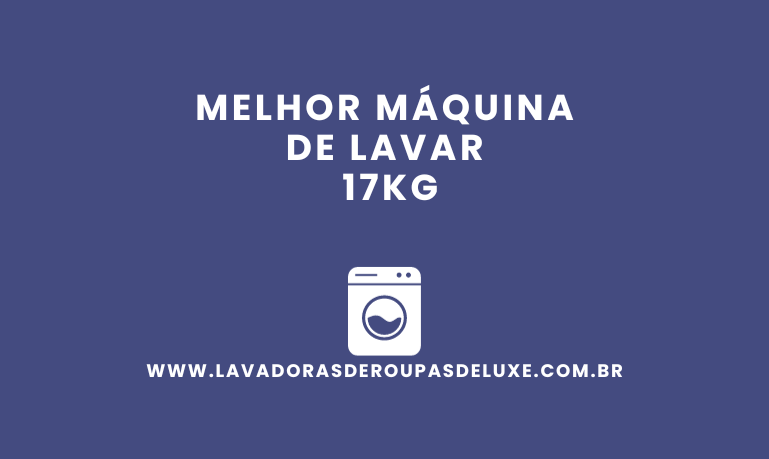 Melhor Máquina de Lavar 17Kg: 4 Melhores em %currentyear%