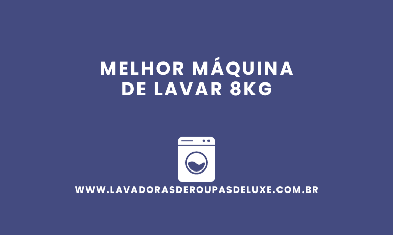 Melhor Máquina de Lavar 8Kg: 5 Melhores em 2026