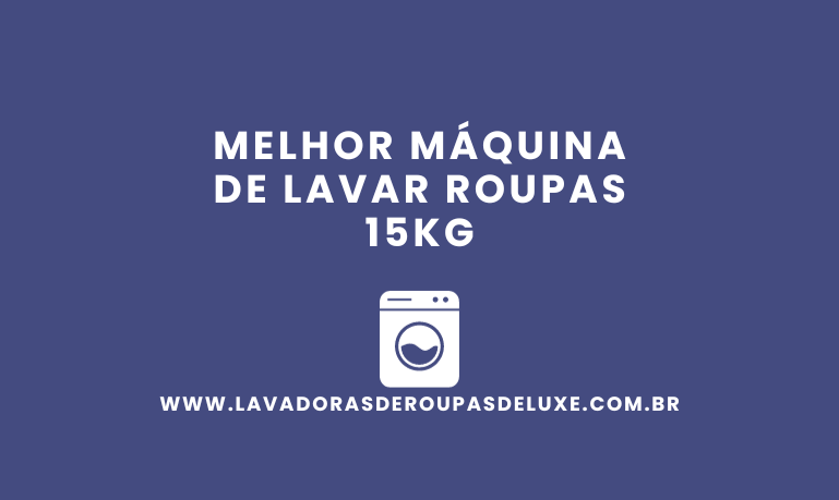 Melhor Máquina de Lavar 15kg: 8 Melhores em 2026